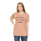 No Nuns Tee — Minimalist Statement Graphic T‑Shirt