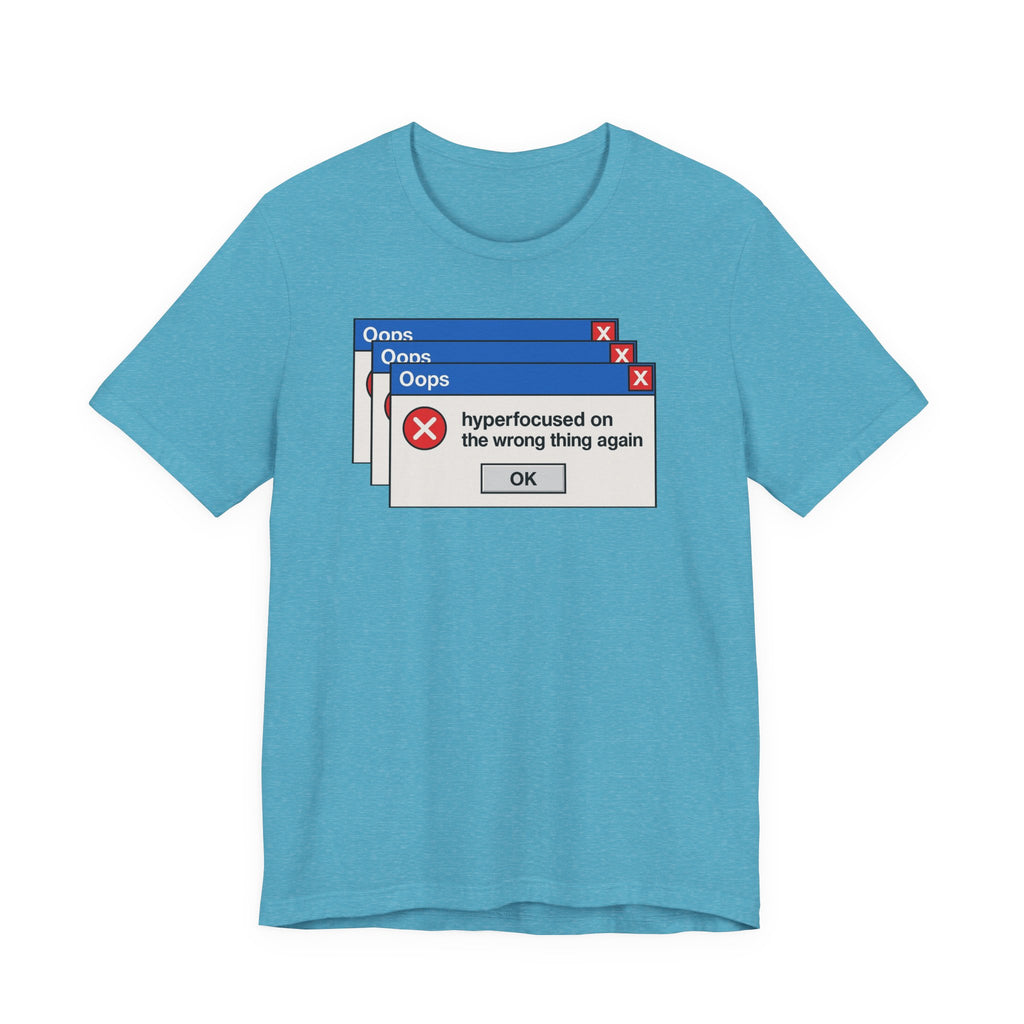 Hyperfocused on the Wrong Thing Tee — Funny Retro Error Window Graphic T-Shirt
