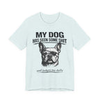 French Bulldog T-Shirt — “My Dog Has Seen Some Shit and Judges Me Daily” Graphic Tee