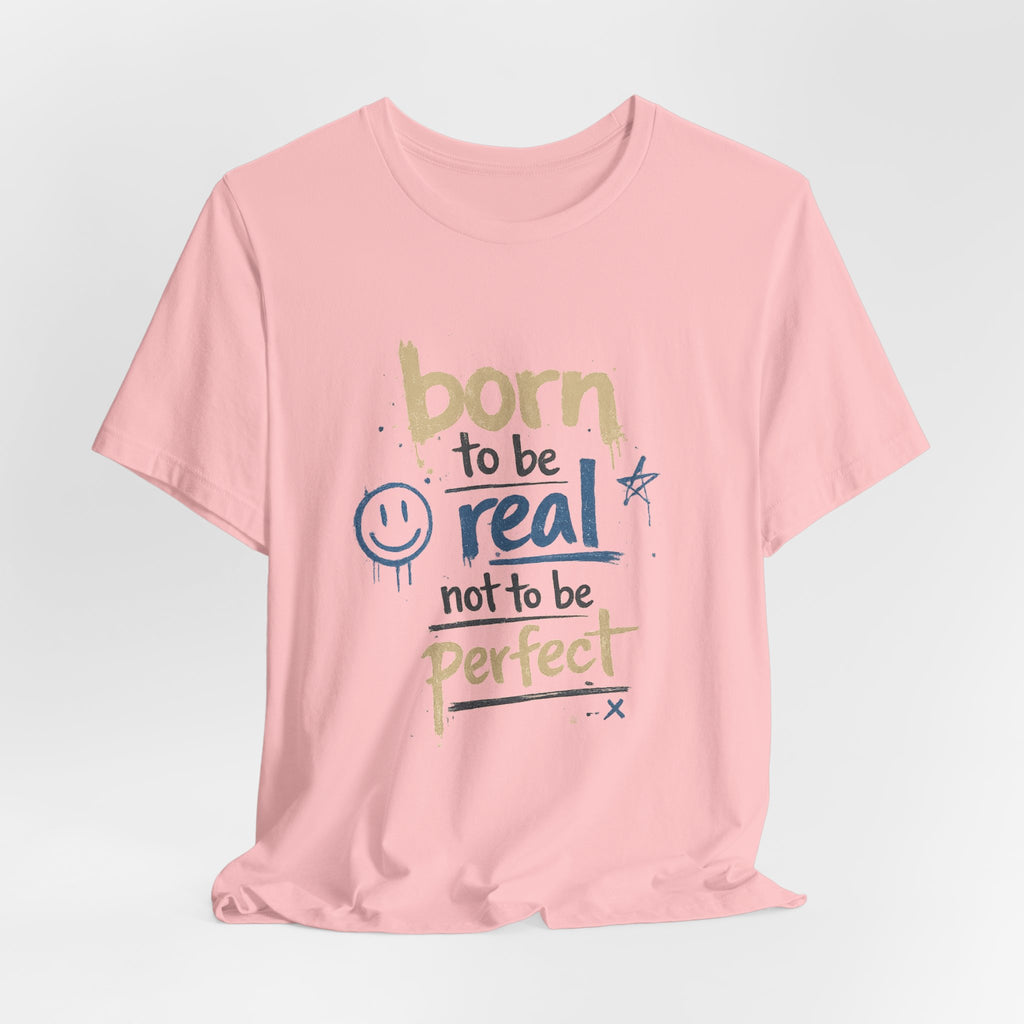 Born to Be Real Tee — Graphic T‑Shirt