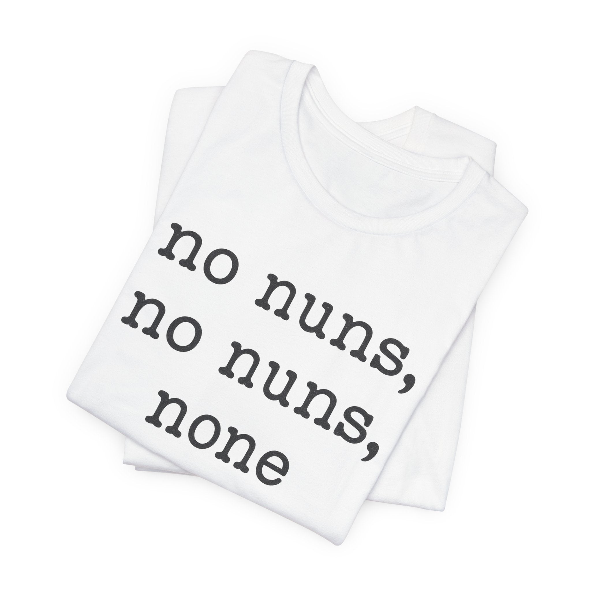 No Nuns Tee — Minimalist Statement Graphic T‑Shirt