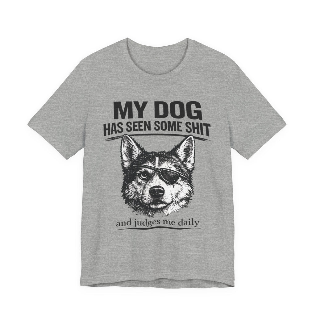 My Dog Has Seen Some Shit T-Shirt — Funny Husky Dog Graphic Tee