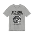 My Dog Has Seen Some Shit T-Shirt — Funny Husky Dog Graphic Tee