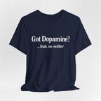 Got Dopamine? Tee — Funny Mental Health Awareness T‑Shirt