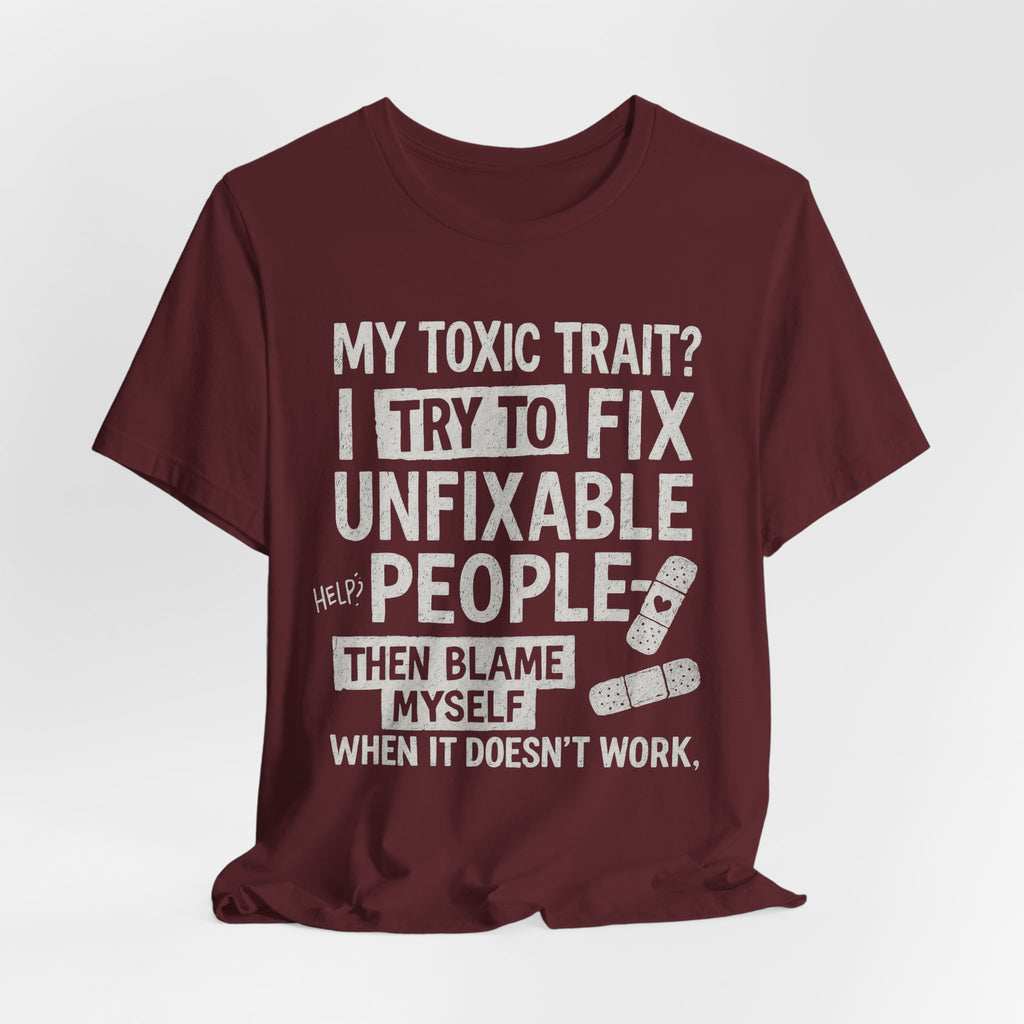 T-Shirt — “My Toxic Trait? I Try to Fix Unfixable People” Funny Mental Health Tee