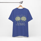 ADHD Awareness Tee — "You Had Me at 'I Have ADHD Too'" Shirt