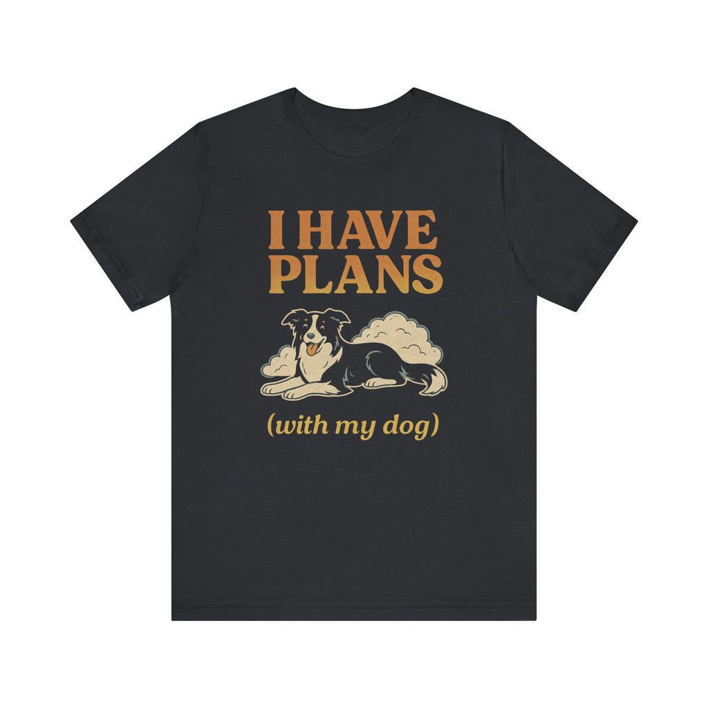 "I Have Plans (With My Dog)" – Border Collie Chill Edition