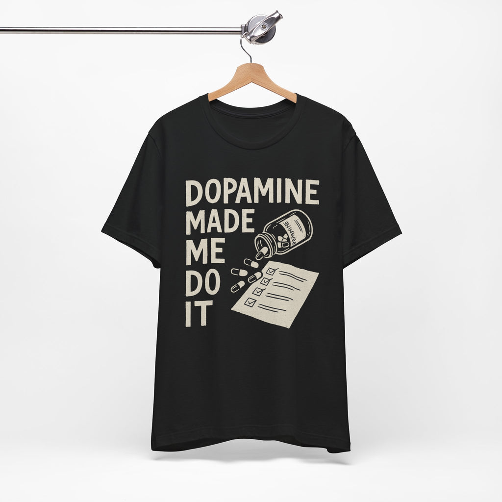 Dopamine Made Me Do It T-Shirt — Funny Neuroscience Graphic Tee for Brain Science Lovers