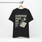 Dopamine Made Me Do It T-Shirt — Funny Neuroscience Graphic Tee for Brain Science Lovers