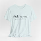 Graphic Tee — “fuck karma. pass me the bricks.” Minimalist Statement T-Shirt