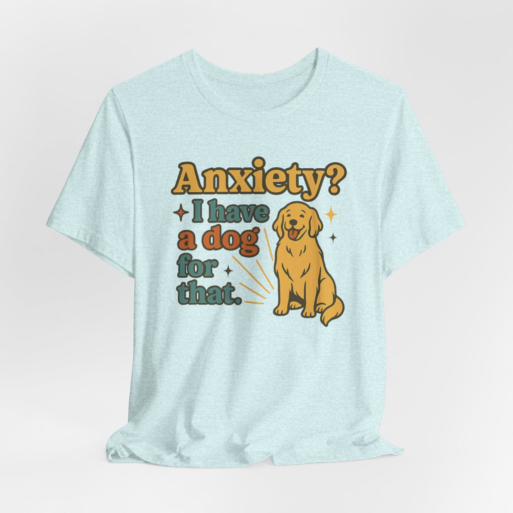 Anxiety? I Have a Dog for That T-Shirt — Cute Golden Retriever Pet Lover Tee