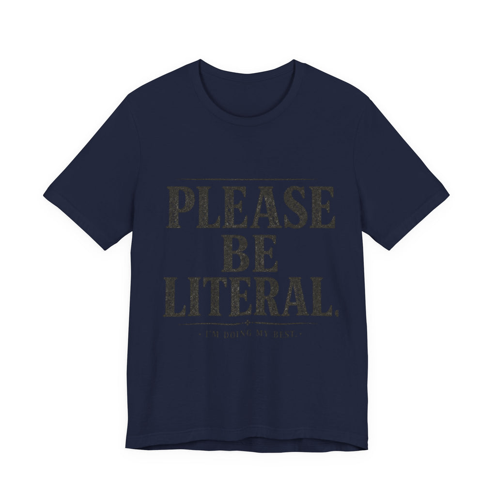 Please Be Literal Tee — Funny Literalism Graphic T-Shirt ("I’m Doing My Best")