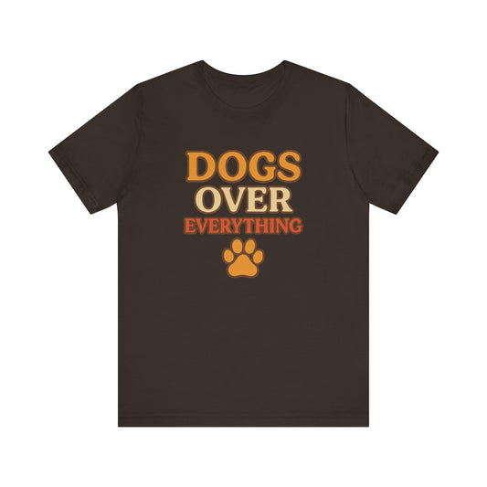 "Dogs Over Everything" – Dog Lover Tee