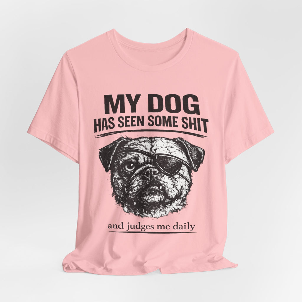 Pug Dog Lover Tee — "My Dog Has Seen Some Shit" Graphic T-Shirt