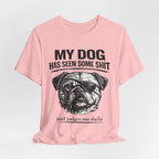Pug Dog Lover Tee — "My Dog Has Seen Some Shit" Graphic T-Shirt
