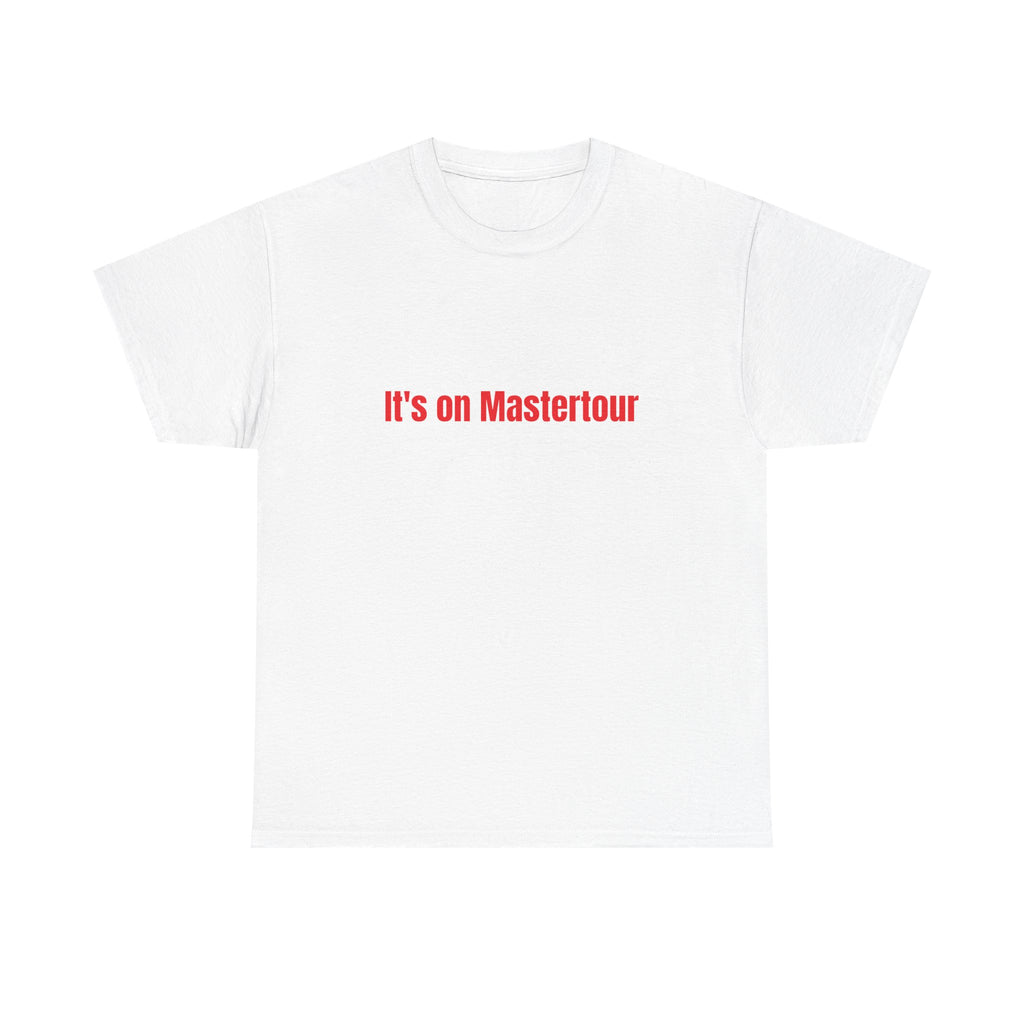 It’s on master Tour TM shirt