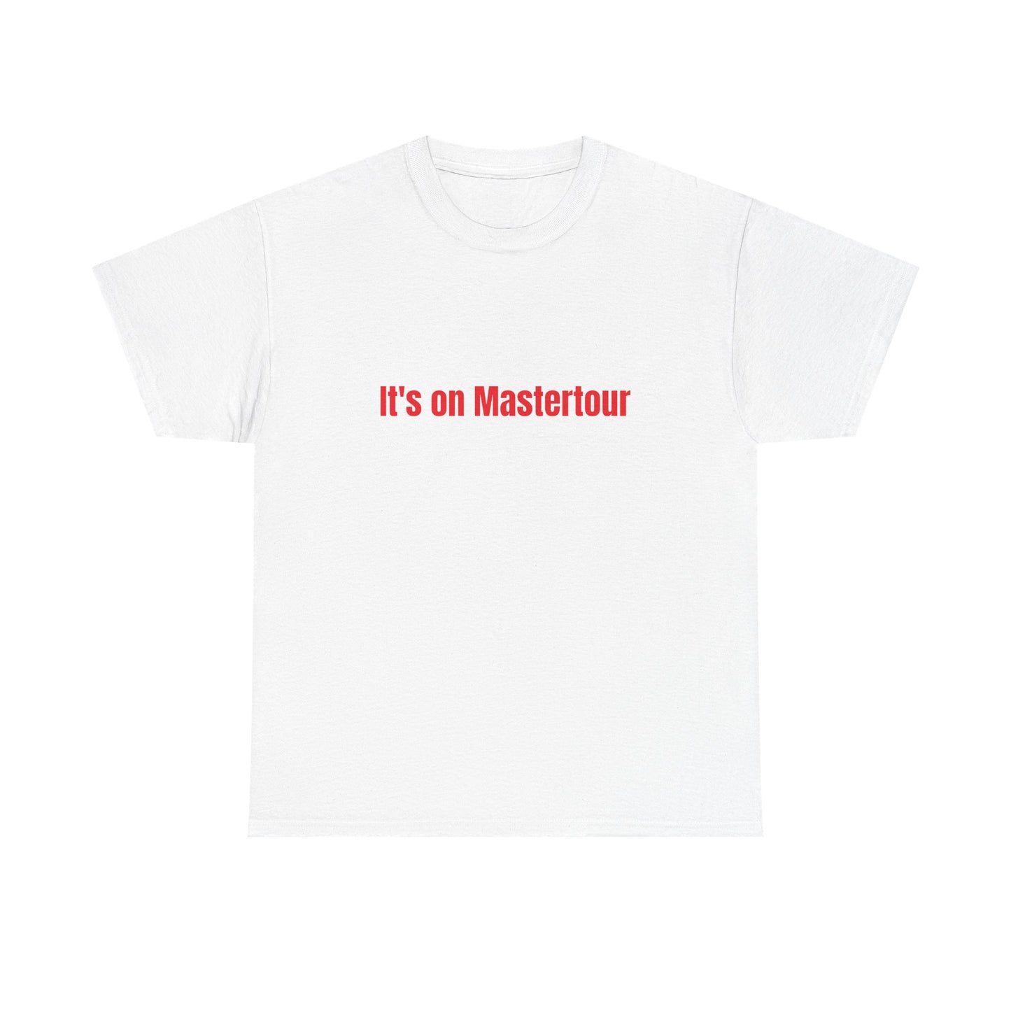 It’s on master Tour TM shirt