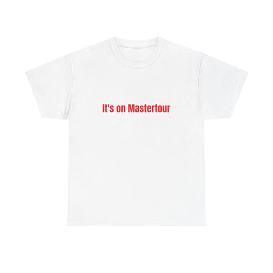 It’s on master Tour TM shirt