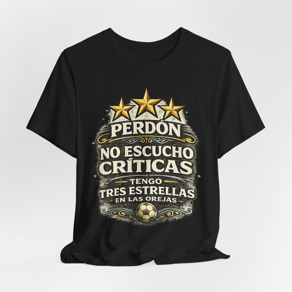 T-Shirt — "Perdón No Escucho Críticas, Tengo Tres Estrellas en las Orejas" Spanish Graphic Tee