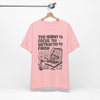 Too Horny to Focus Tee — Funny Distracted Workday Graphic T-Shirt