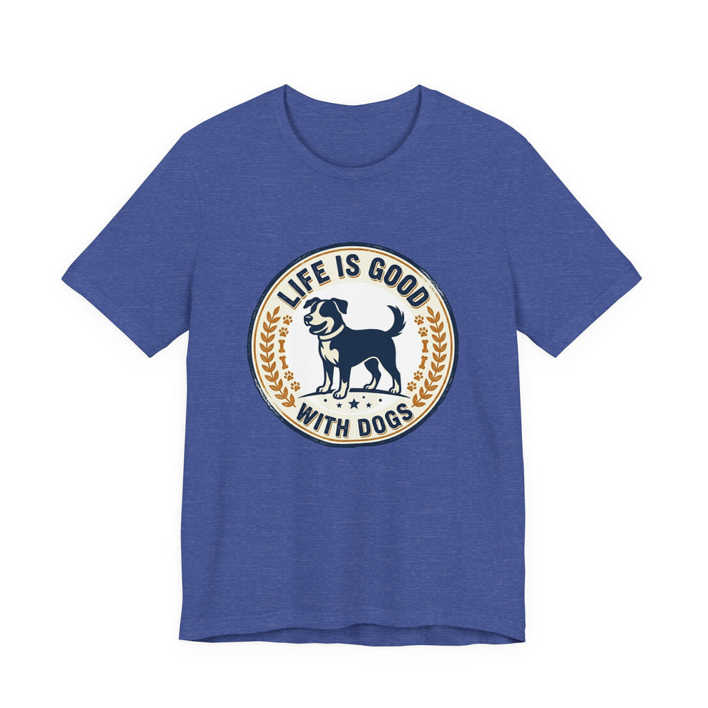 Life Is Good With Dogs T-Shirt — Vintage Dog Lover Tee