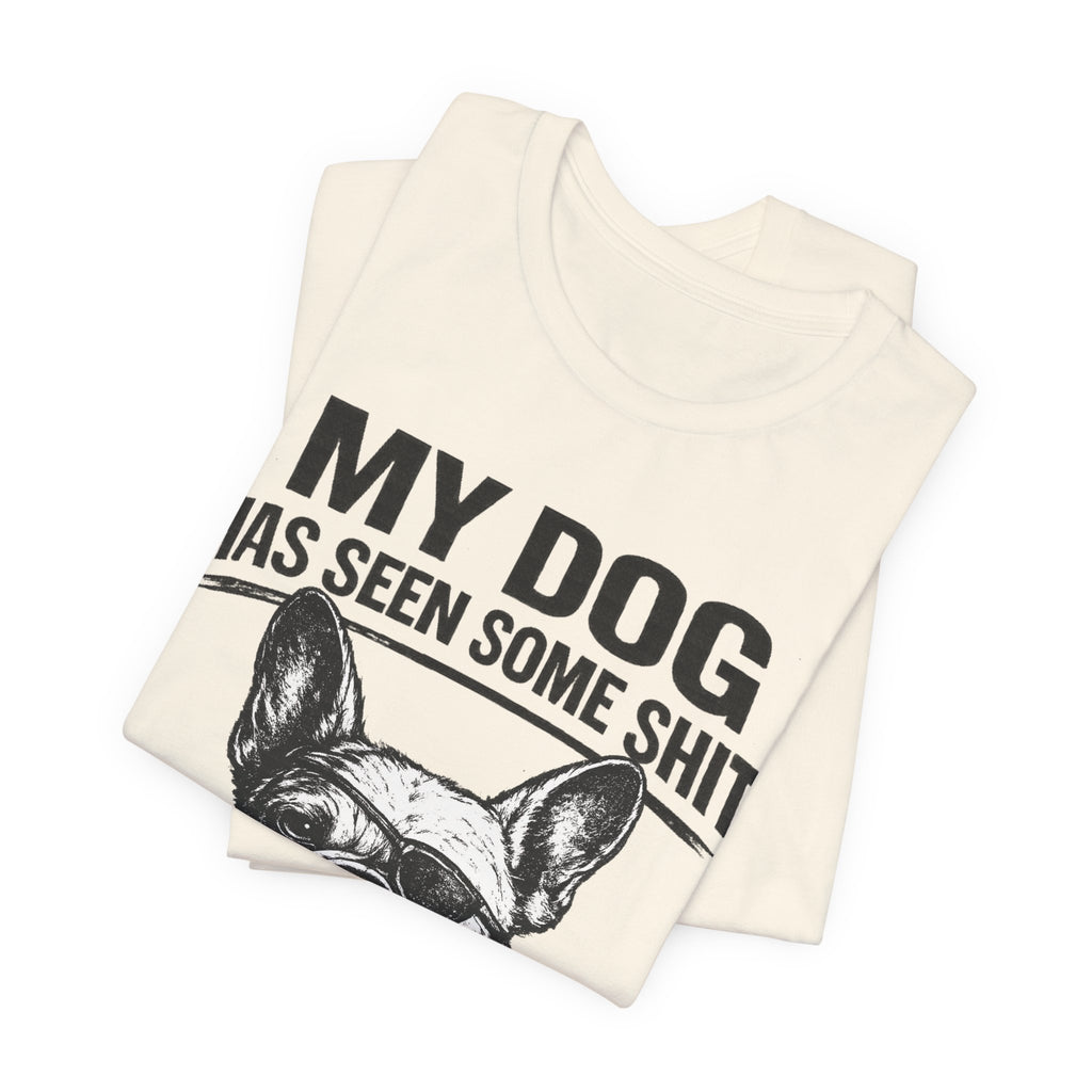 French Bulldog T-Shirt — “My Dog Has Seen Some Shit and Judges Me Daily” Graphic Tee