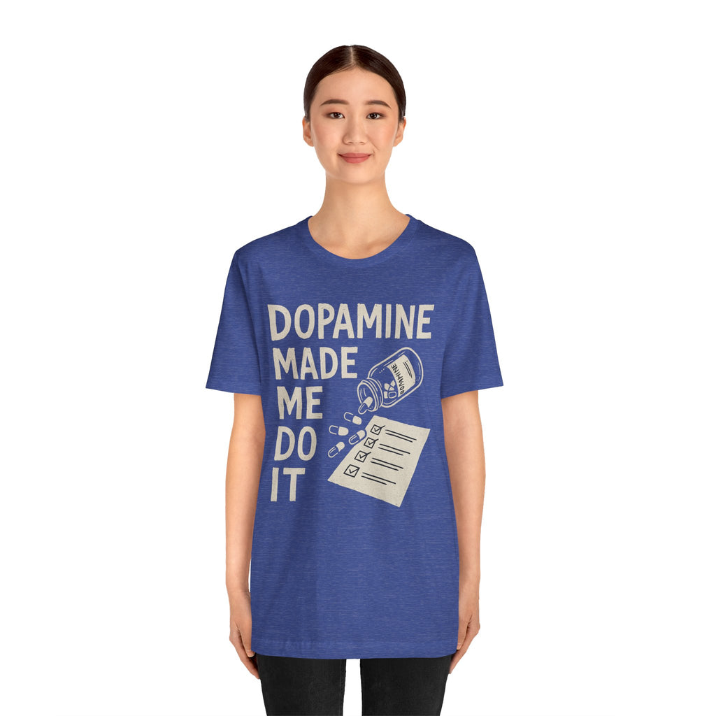 Dopamine Made Me Do It T-Shirt — Funny Neuroscience Graphic Tee for Brain Science Lovers