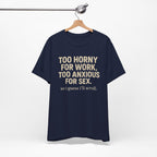 Graphic Tee — "Too Horny for Work, Too Anxious for Sex" Funny Text T-Shirt