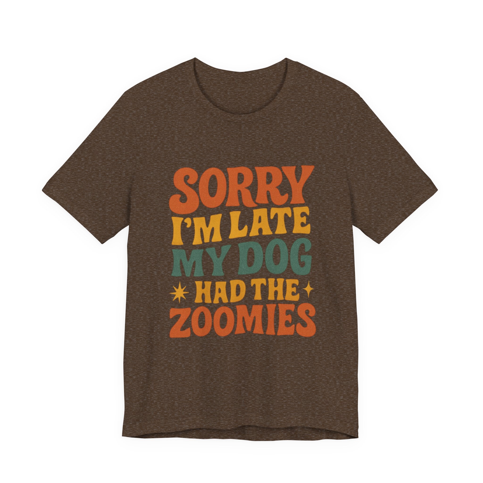 "Sorry I’m Late, My Dog Had the Zoomies" – Dog Lover Chaos Justified Tee