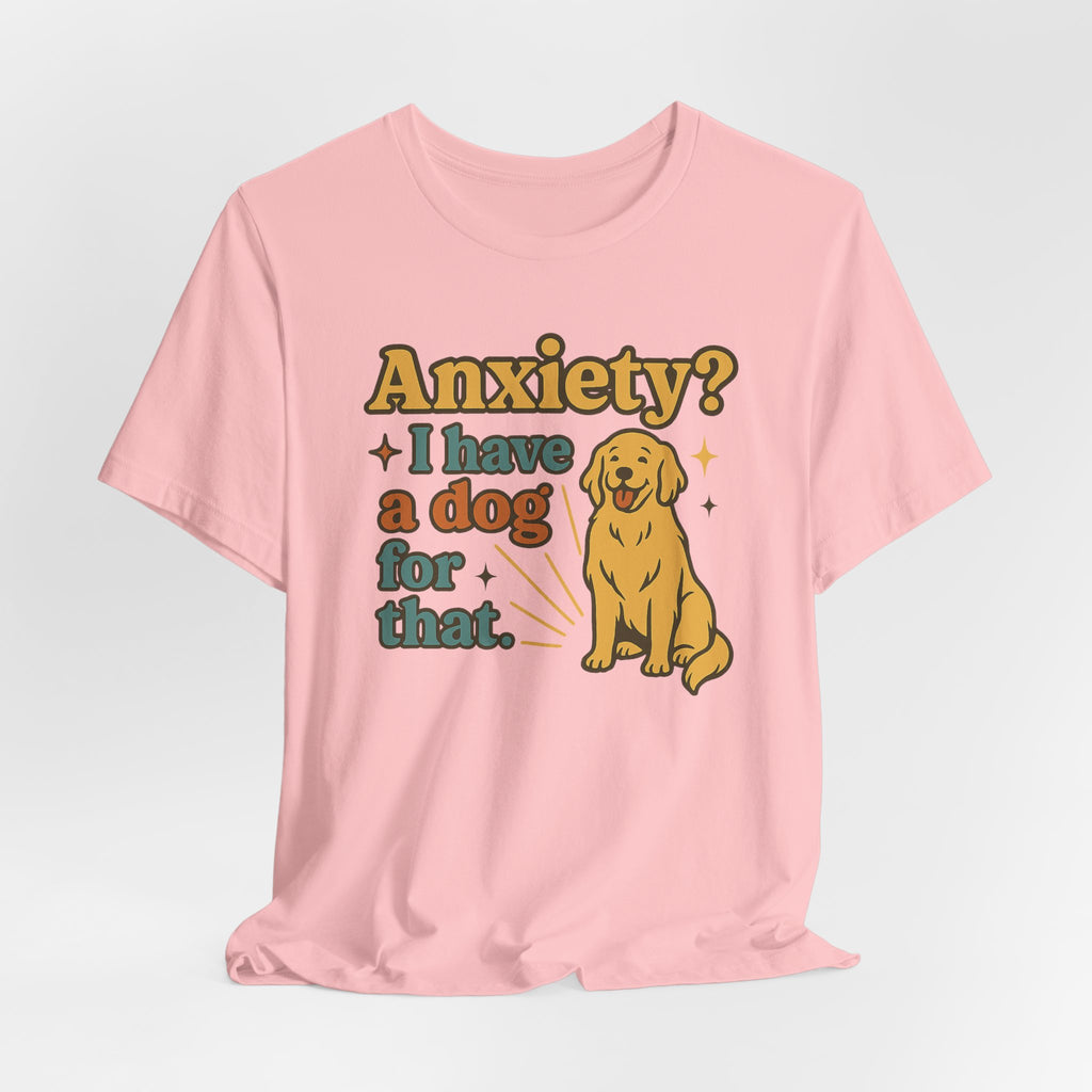Anxiety? I Have a Dog for That T-Shirt — Cute Golden Retriever Pet Lover Tee