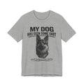 Dog Lover Tee — “My Dog Has Seen Some Shit and Judges Me Daily” Graphic T-Shirt German shepherd