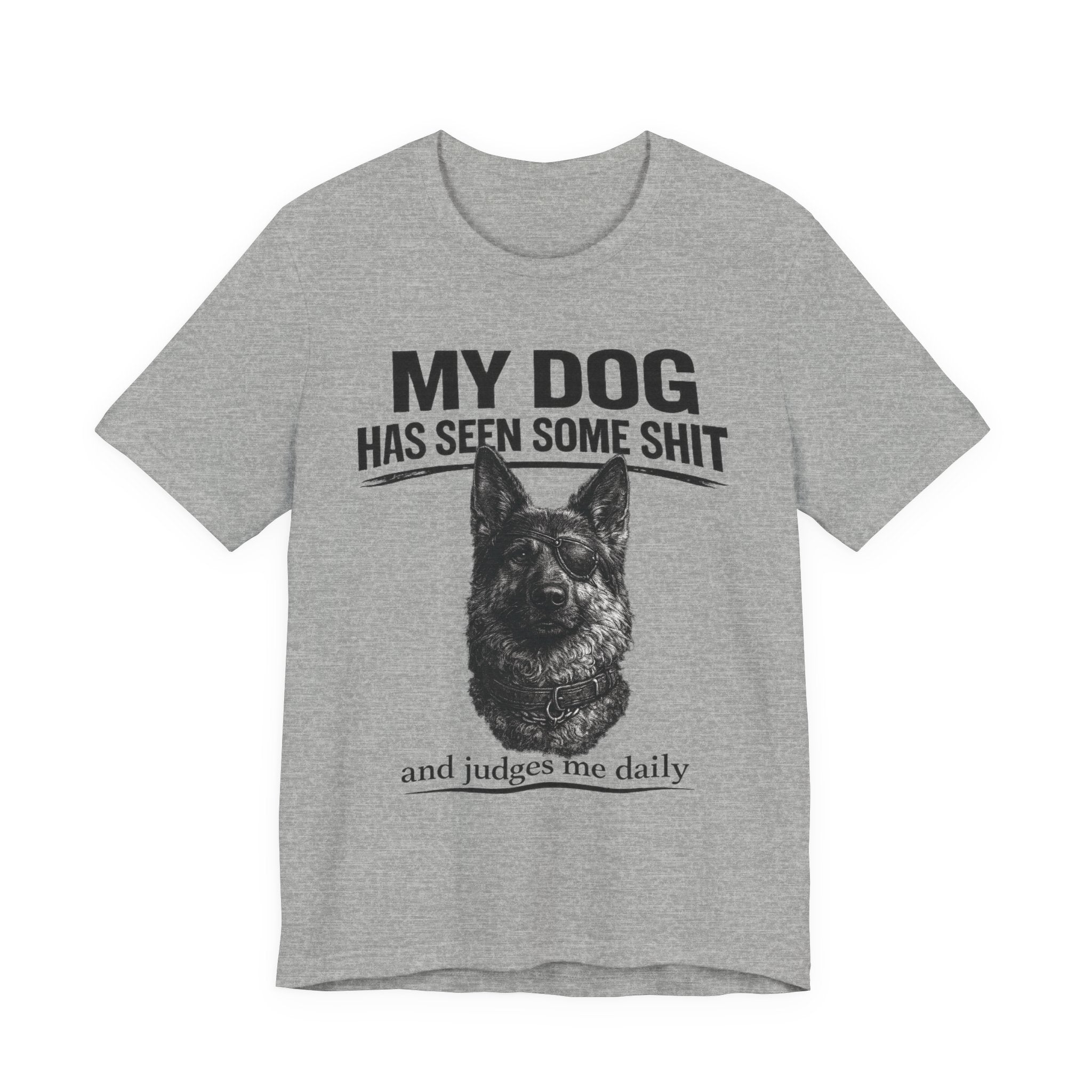 Dog Lover Tee — “My Dog Has Seen Some Shit and Judges Me Daily” Graphic T-Shirt German shepherd