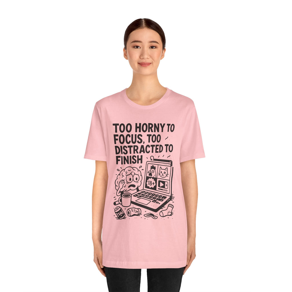 Too Horny to Focus Tee — Funny Distracted Workday Graphic T-Shirt