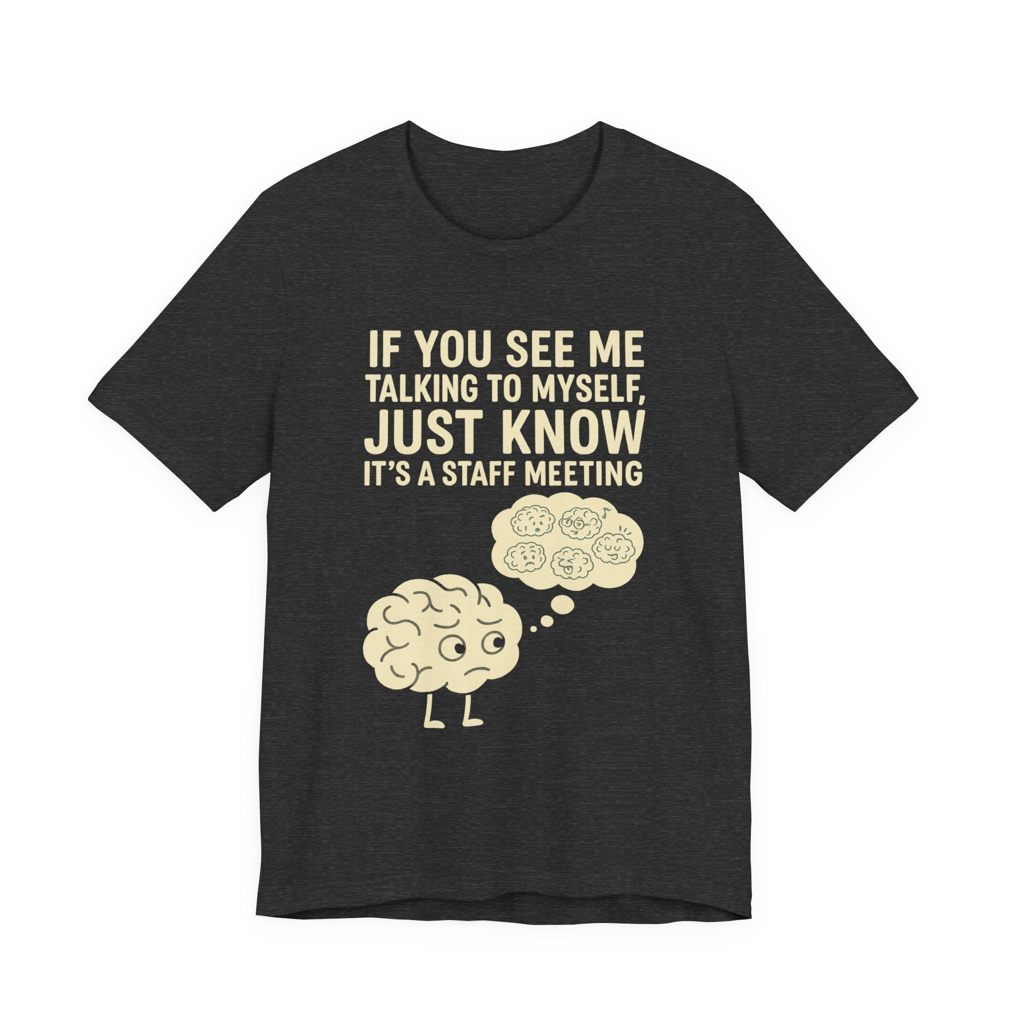 “If You See Me Talking to Myself, Just Know It’s a Staff Meeting” Tee