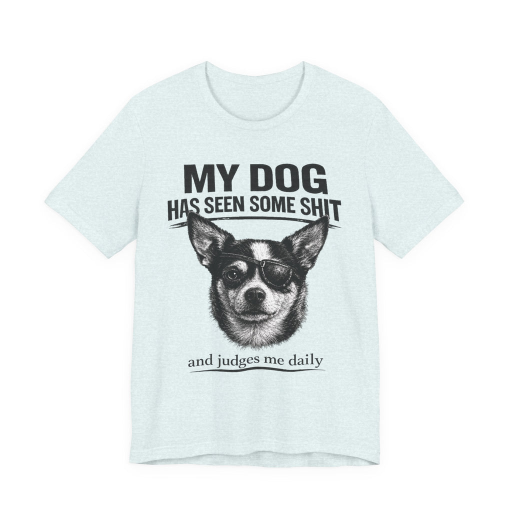 Chihuahua Dog Lover Tee — "My Dog Has Seen Some Shit" Graphic T-Shirt