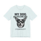 Chihuahua Dog Lover Tee — "My Dog Has Seen Some Shit" Graphic T-Shirt
