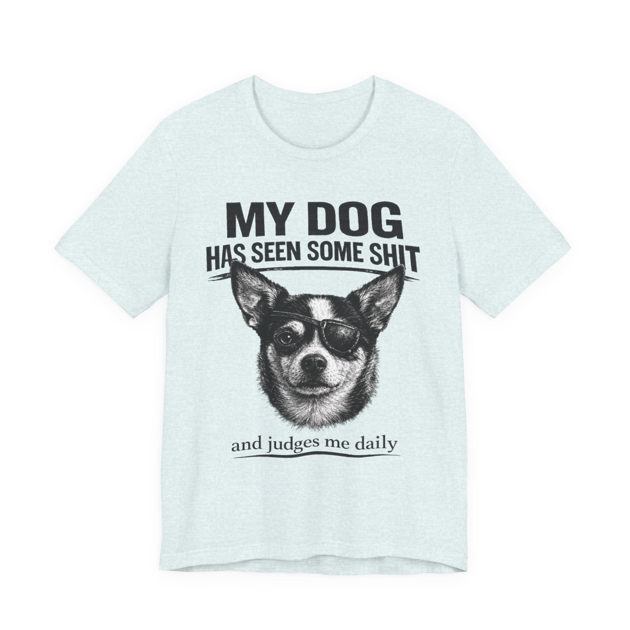 Chihuahua Dog Lover Tee — "My Dog Has Seen Some Shit" Graphic T-Shirt