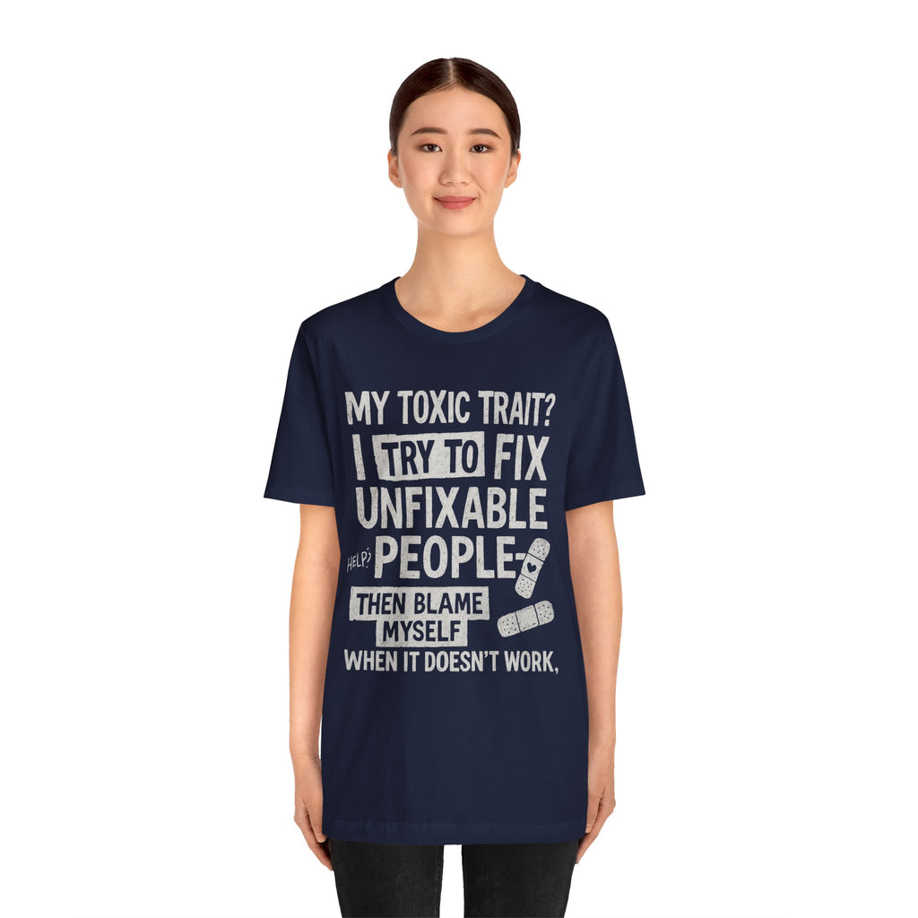 T-Shirt — “My Toxic Trait? I Try to Fix Unfixable People” Funny Mental Health Tee