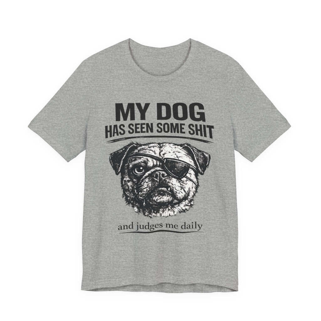 Pug Dog Lover Tee — "My Dog Has Seen Some Shit" Graphic T-Shirt