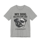 Pug Dog Lover Tee — "My Dog Has Seen Some Shit" Graphic T-Shirt