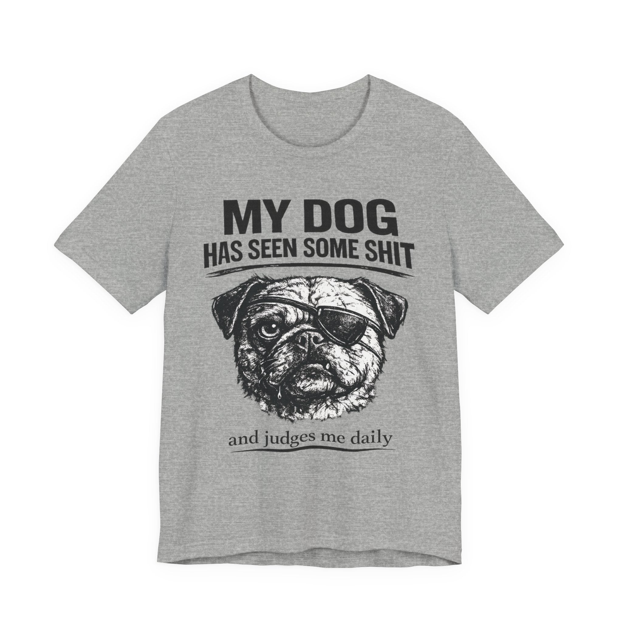 Pug Dog Lover Tee — "My Dog Has Seen Some Shit" Graphic T-Shirt