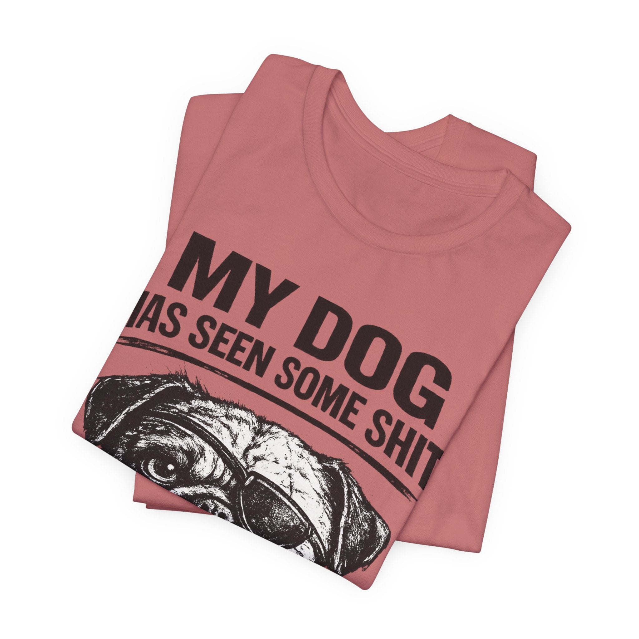 Pug Dog Lover Tee — "My Dog Has Seen Some Shit" Graphic T-Shirt