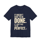 It Doesn't Have to Be Done Tee — Funny Perfectionist Graphic T-Shirt