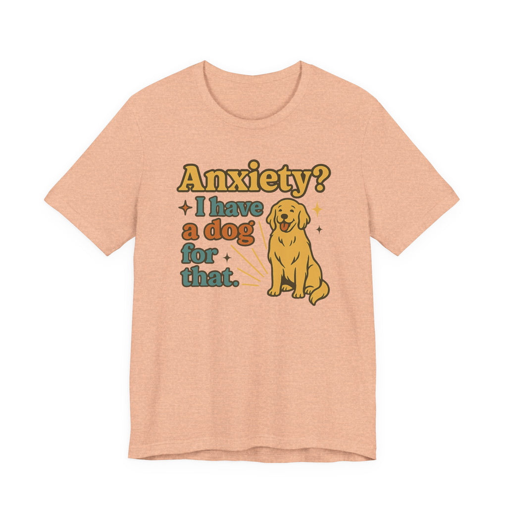 Anxiety? I Have a Dog for That T-Shirt — Cute Golden Retriever Pet Lover Tee