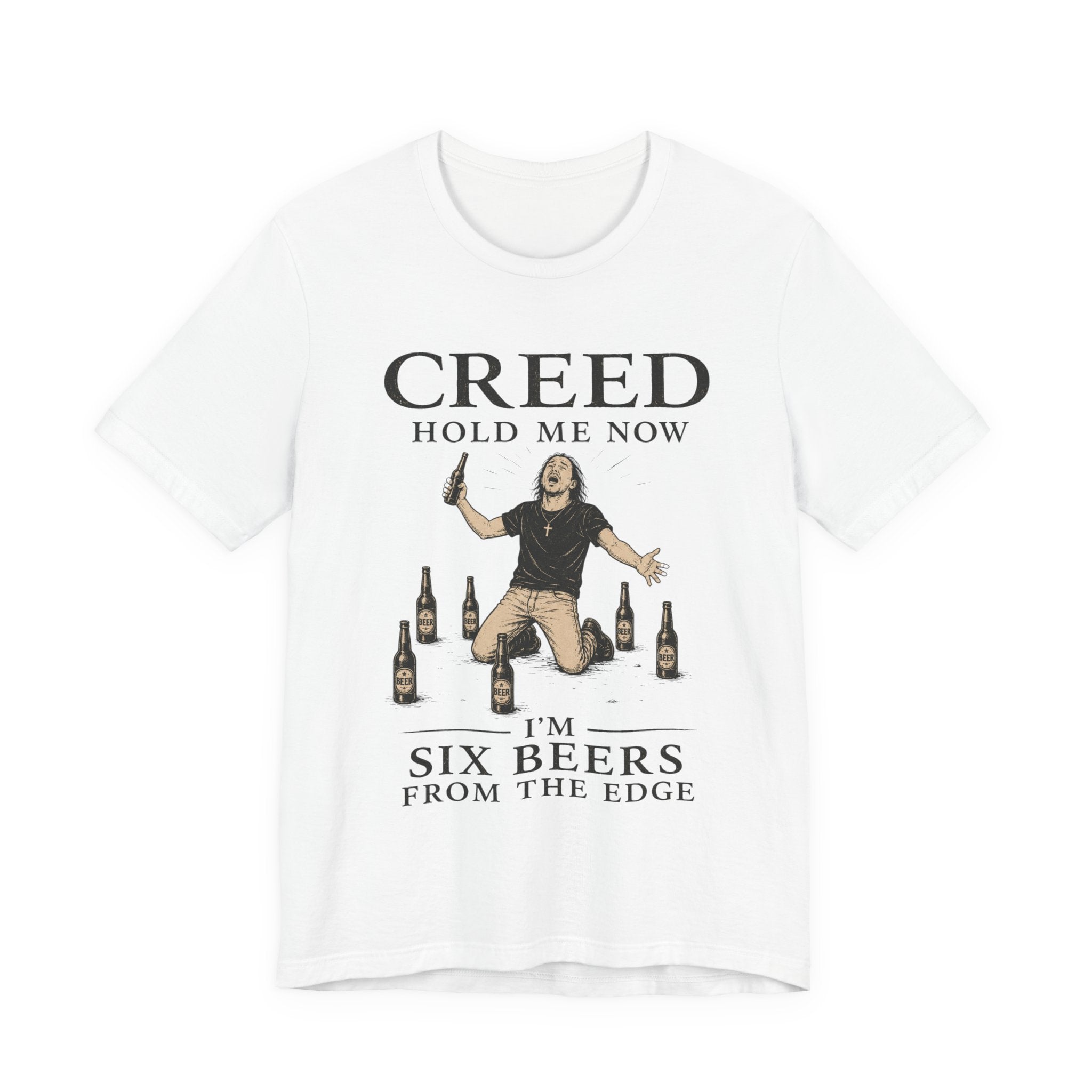 T‑Shirt — "Creed Hold Me Now, I'm Six Beers From the Edge" Rock Parody Tee