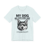 My Dog Has Seen Some Shit T-Shirt — Funny Husky Dog Graphic Tee