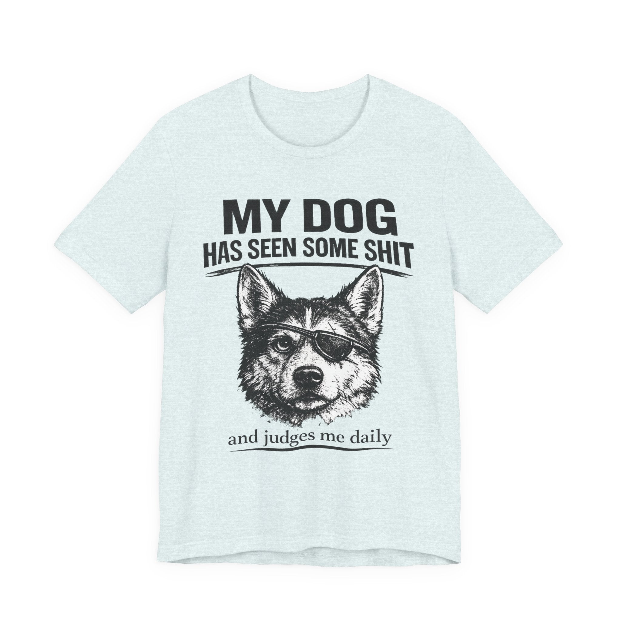My Dog Has Seen Some Shit T-Shirt — Funny Husky Dog Graphic Tee
