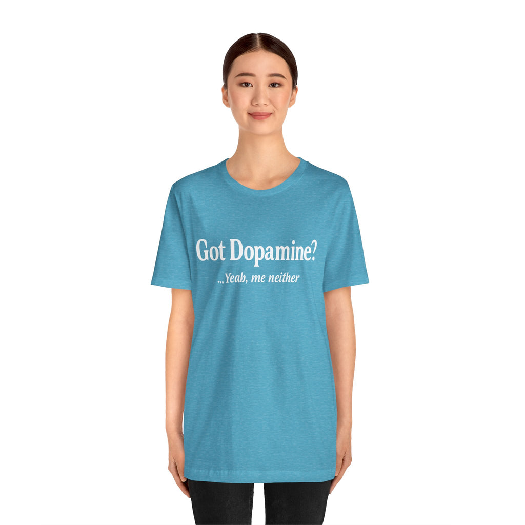 Got Dopamine? Tee — Funny Mental Health Awareness T‑Shirt