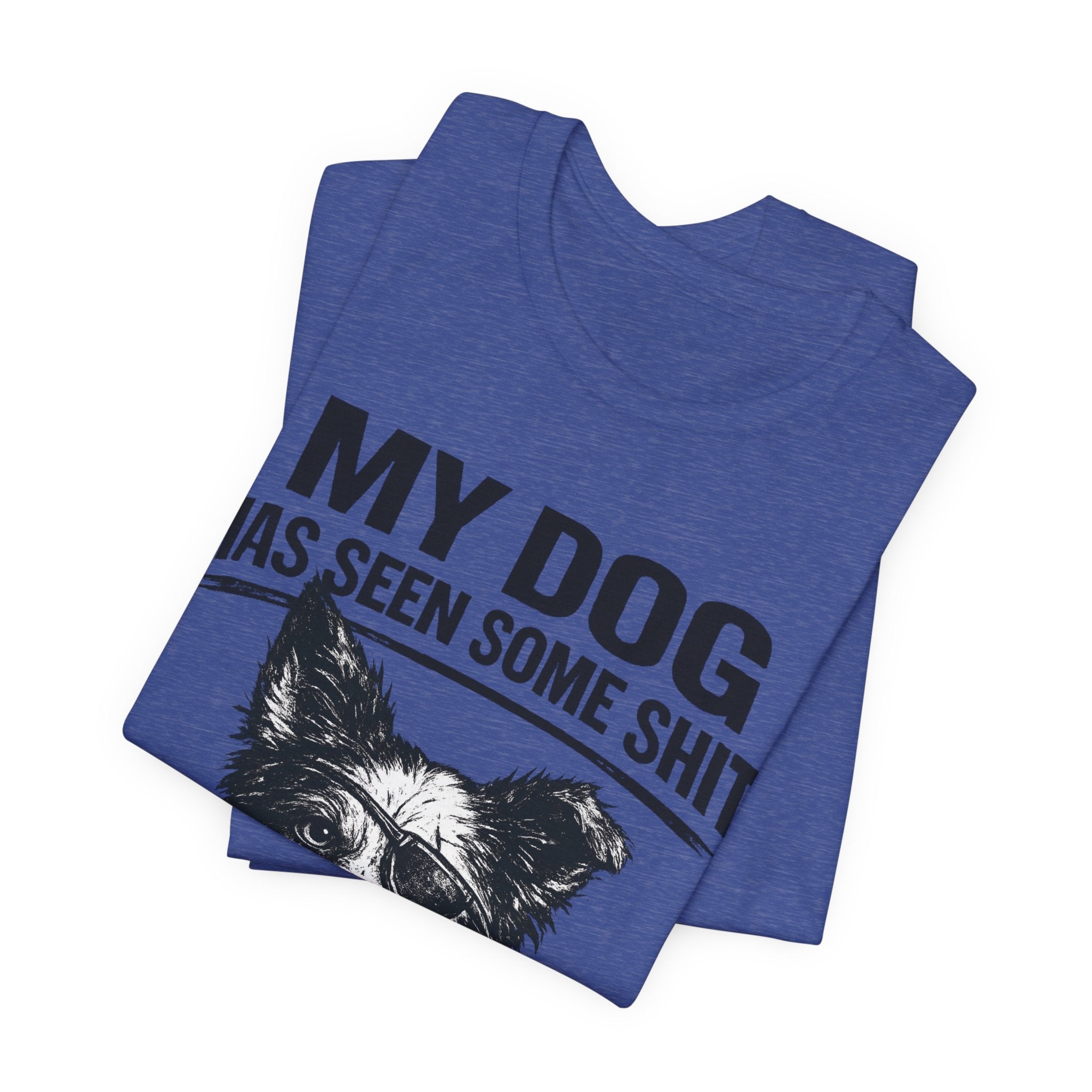 Border CollieMy Dog Has Seen Some Shit T-Shirt — Funny Dog Lover Tee