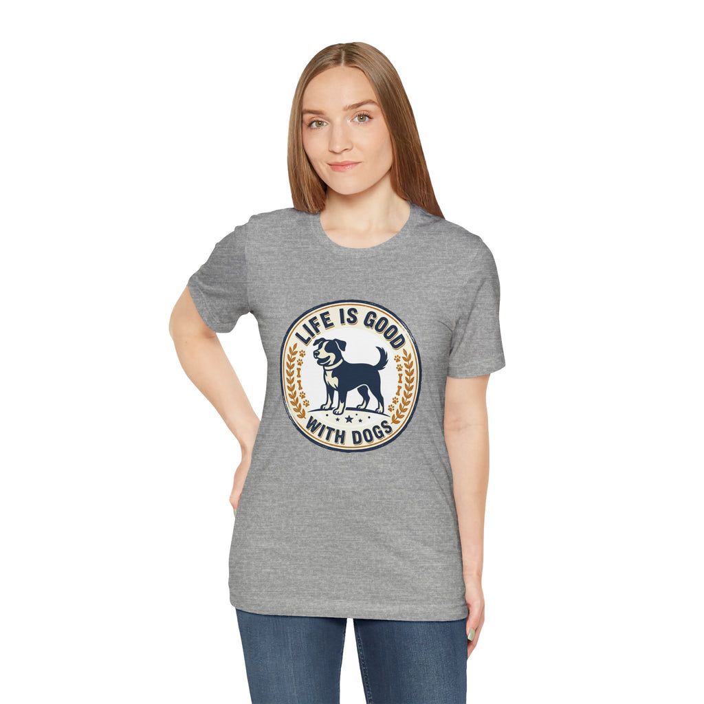 Life Is Good With Dogs T-Shirt — Vintage Dog Lover Tee